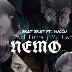 Skrt-“Not Entirely My Own”feat Duccu(#NEMO)prodby Eric Godlow