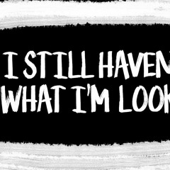 I Still Haven't Found What I'm Looking For