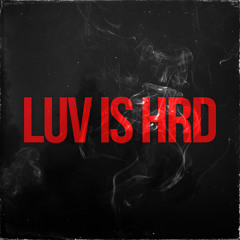 LUV IS HRD (feat. xosanntana)