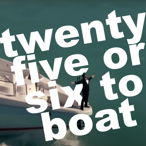 twenty-five or six to boat