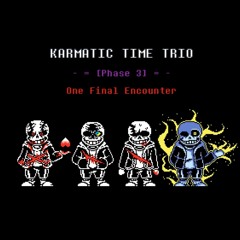 [Preboot!Karmatic Time Trio] - Phase 3: One Final Encounter