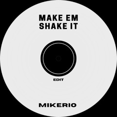 Make Em Shake It (Mikerio Edit) Radio