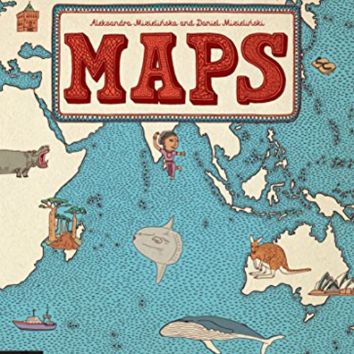 [View] EBOOK 🖋️ Maps by  Aleksandra Mizielinska &  Daniel Mizielinski [KINDLE PDF EB