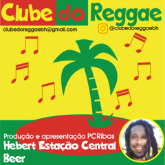 CLUBE DO REGGAE - PROGRAMA 21 - HEBERT ESTAÇÃO CENTRAL BEER