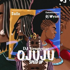 DJ Youngstar & Salle - Ojuju Ft. Commissioner DJ Wysei (Speed Up)