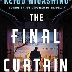 [Read Book] [The Final Curtain: A Mystery (The Kyoichiro Kaga Series, 4)] - Keigo Higashin