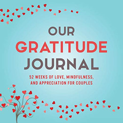 [Get] KINDLE 📖 Our Gratitude Journal: 52 Weeks of Love, Mindfulness, and Appreciatio