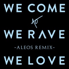 Axwell & Ingrosso - We Come We Rave We Love (ALEOS Remix)