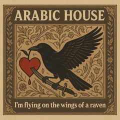 ARABIC HOUSE - I'm flying on the wings of a raven-male