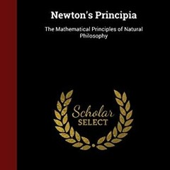 READ EBOOK 💞 Newton's Principia: The Mathematical Principles of Natural Philosophy b