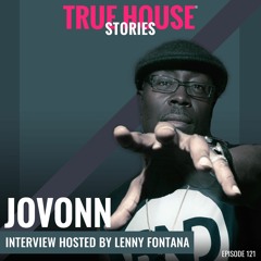 Jovonn Interviewed By Lenny Fontana For True House Stories® # 121