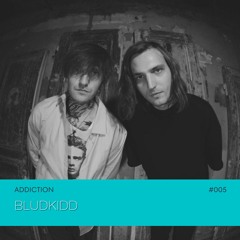 ADDICTION | bludkidd #005
