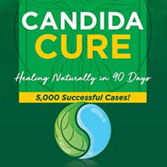 free PDF 💝 Candida Cure: Healing Naturally in 90 Days. 5,000 Successful Cases! by  G