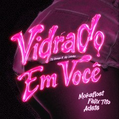 Dj Guuga ft. Mc Livinho - Vidrado Em Você (Mokafloat X Felix Tito X Adete Edit)