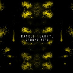Cancel x Dahryl - Ground Zero