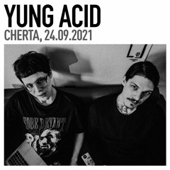 Yung Acid / CHERTA, 24.09.2021