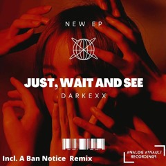 Darkexx - Just, Wait And See (BAN NOTICE Remix)