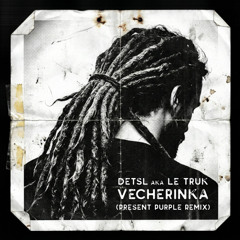 Detsl aka Le Truk - Vecherinka (Present Purple Remix)