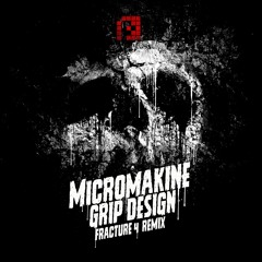 Micromakine - Grip Design (Fracture 4's Seeds Of Doubt Remix)[PRSPCTXTRMDigi018] - Release June 17th