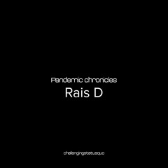 Pandemic chronicles - Rais D