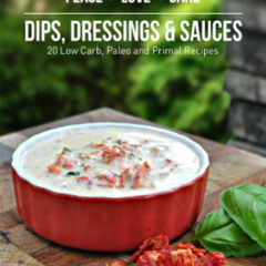 [Download] PDF 🖍️ Peace, Love and Low Carb - Dips, Dressings and Sauces - 20 Low Car
