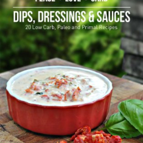 [Free] PDF 📌 Peace, Love and Low Carb - Dips, Dressings and Sauces - 20 Low Carb, Pa
