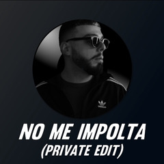 NO ME IMPOLTA (PRIVATE EDIT)