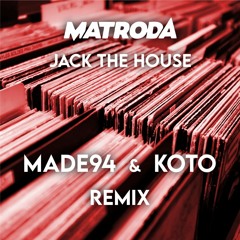 Matroda - Jack The House (MADE94 X Koto Remix)[FREE DOWNLOAD]