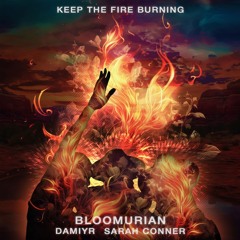 Bloomurian, Damiyr, Sarah Conner - Keep The Fire Burning