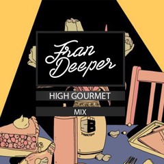 Fran Deeper - HIGH GOURMET - February 2023 Mix