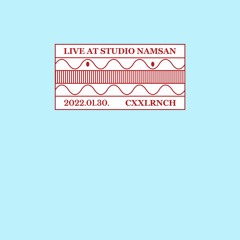 Live at Studio Namsan : Cxxlrnch (January 2022)