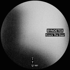Bynoetex - Knock The Door [ITU1601]