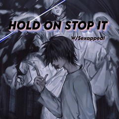 HOLD ON STOP IT w/$exappeal (Prod Me)