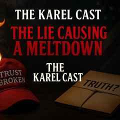 🎙️ Why THIS Lie From Trump Is Breaking MAGA | Karel Cast 25-98