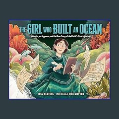 [EBOOK] 📖 The Girl Who Built an Ocean: An Artist, an Argonaut, and the True Story of the World's F