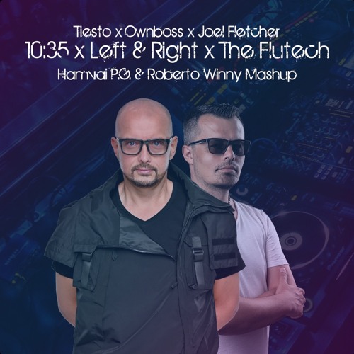 Tiesto x Öwnboss X Joel Fletcher - 10:35 X L&R X The Flutech (Hamvai PG & Roberto Winny Mashup)