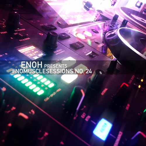 Enoh presents #nomusclesessions No. 24
