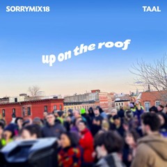SORRYMIX18: Taal’s Up On The Roof mix