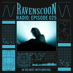In The Nest With brothel. On Ravenscoon Radio EP: 025