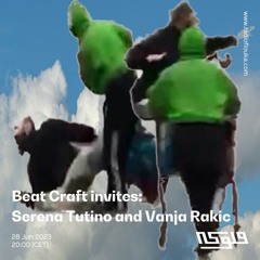 Beat Craft invites: Serena Tutino and Vanja Rakic - 28/06/2023