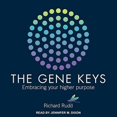 GET EBOOK EPUB KINDLE PDF Gene Keys: Embracing Your Higher Purpose by  Richard Rudd,J