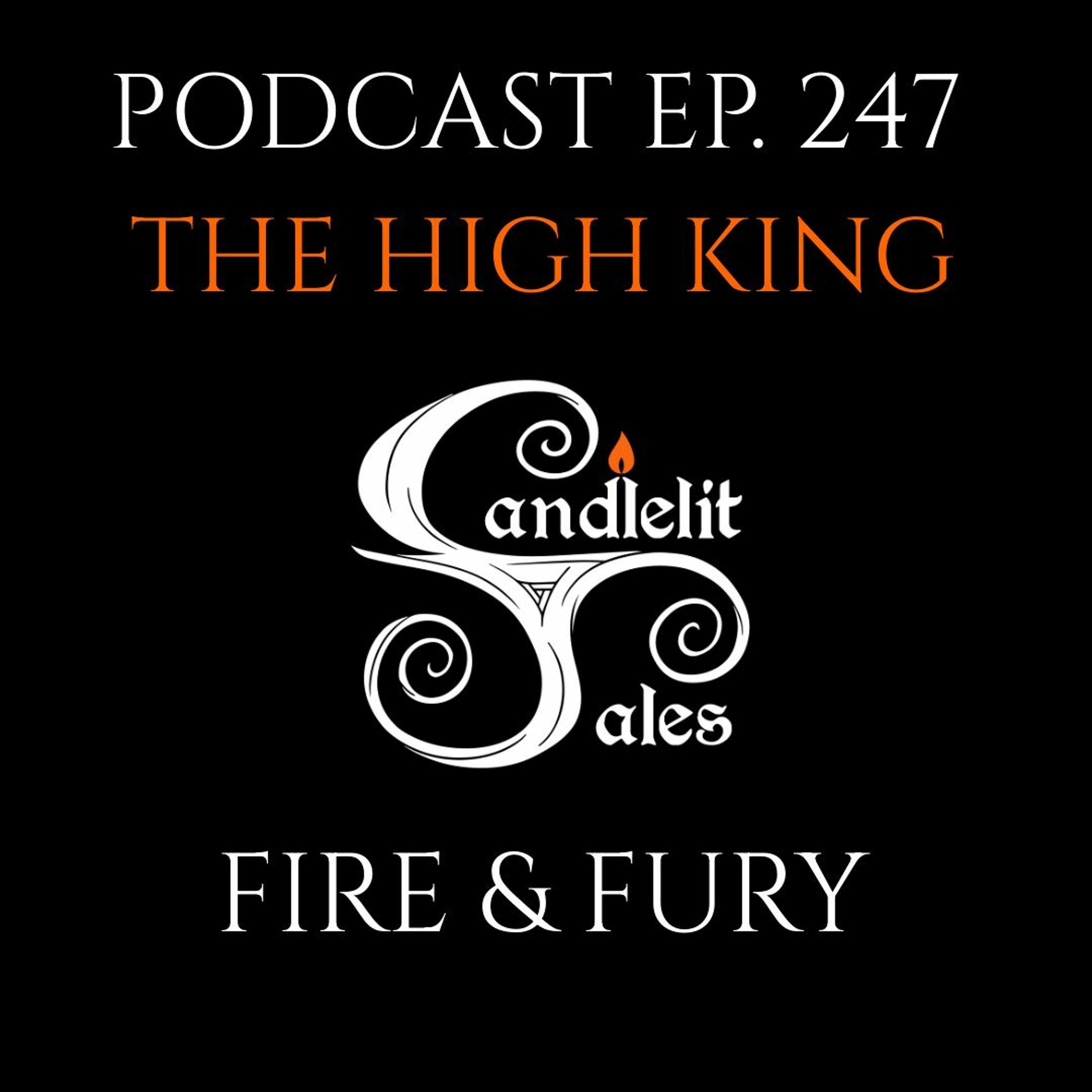 Episode 247 - The High King - Fire & Fury