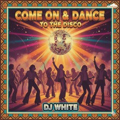 Come On & Dance To The Disco