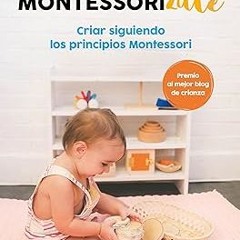 [*Doc] Montessorizate: Criar siguiendo los principios Montessori / Montesorrize your children's