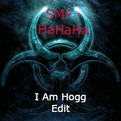 SMF - Hahaha ( I Am Hogg Uptempo Edit )(Free Download )