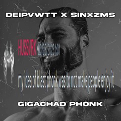 SINXZMS X DEIPVWTT - GIGACHAD PHONK