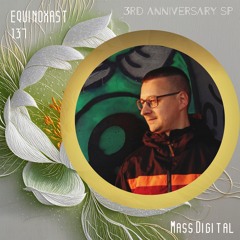 EQUINOXAST #137 3rd Anniversary Special Mix By Mass Digital (SRB🇷🇸)