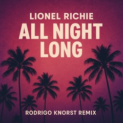 Lionel Richie - All Night Long (Rodrigo Knorst Remix)