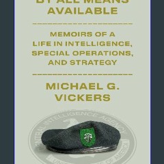 {READ/DOWNLOAD} 💖 By All Means Available: Memoirs of a Life in Intelligence, Special Operations, a