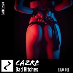 CAZRE - Bad Bitches